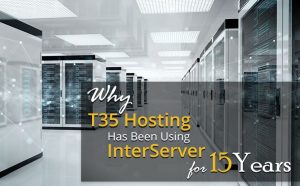 Why T35 Hosting Has Been Using InterServer for 15 Years